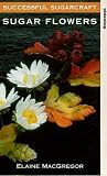 Successful Sugarcraft - Sugar Flowers - Elaine MacGregor VHS