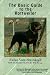   - Basic Guide to the Rottweiler: Written by Breeders Who Know the Breed-- For Those Who Are Interested in Learning More About the Rottweiler (Basic Guide Breed)