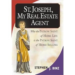 St. Joseph, My Real Estate Agent: Patron Saint of Home Life and Home Selling by Stephen J. Binz
