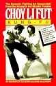 Choy Li Fut Kung Fu: The Dynamic Fighting Art Descended From the Monks of the Shaolin Temple