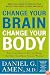 Change Your Brain, Change Your Body: Use Your Brain to Get and Keep the Body You Have Always Wanted