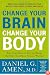 Change Your Brain, Change Your Body: Use Your Brain to Get and Keep the Body You Have Always Wanted