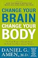 Change Your Brain, Change Your Body: Use Your Brain to Get and Keep the Body You Have Always Wanted