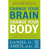Change Your Brain, Change Your Body: Use Your Brain to Get and Keep the Body You Have Always Wantedby Daniel G. Amen M.D.