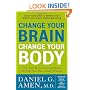 Change Your Brain, Change Your Body: Use Your Brain to Get and Keep the Body You Have Always Wanted