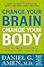 Change Your Brain, Change Your Body: Use Your Brain to Get and Keep the Body You Have Always Wanted
