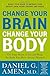 Change Your Brain, Change Your Body