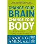 Change Your Brain, Change Your Body: Use Your Brain to Get and Keep the Body You Have Always Wanted by Daniel G. Amen M.D. (Hardcover)