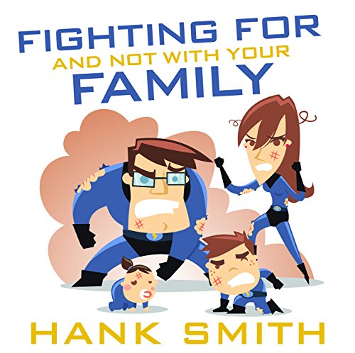 Fighting For and Not with Your Family, by Hank Smith