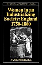 Women in an Industrializing Society: England, 1750-1880 (Historical Association Studies)