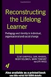 Reconstructing the Lifelong Learner: Pedagogy and Identity in Individual, Organisational and Social Change