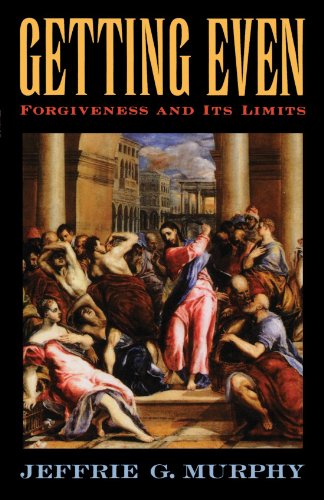 Getting Even: Forgiveness and Its Limits