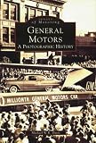 General Motors:  A  Photographic  History  (MI)   (Images  of  Motoring)