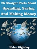 25 Straight Facts About Spending, Saving And Making Money