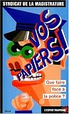 Vos papiers ! Que faire face � la police ?