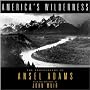 America's Wilderness: The Photographs of Ansel Adams America's Wilderness: The Photographs of Ansel Adams