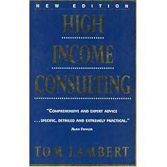 High Income Consulting: How to Build and Market Your Professional Practice