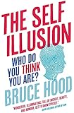The Self Illusion: Why There is No 'You' Inside Your Head