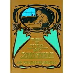 Das Schreinerbuch, Bd.1, Die Bauschreinerei: Die gesamte Bauschreinerei einschlie�lich der Holztreppen, der Glaserarbeiten und der Beschl�ge