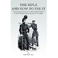 The Rifle And How To Use It - Comprising A Description Of That Valuable Weapon In All Its... by Hans Busk
