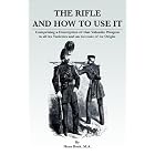 The Rifle And How To Use It - Comprising A Description Of That Valuable Weapon In All Its... by  Hans Busk