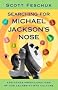 SEARCHING FOR MICHAEL JACKSON'S NOSE and Other Preoccupations of Our Celebvrity Mad Culture SEARCHING FOR MICHAEL JACKSON'S NOSE and Other Preoccupations of Our Celebvrity Mad Culture