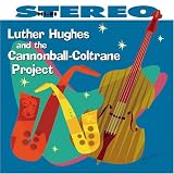 Luther Hughes & The Cannonball-Coltrane Project