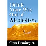 drink your way out of alcoholism by pretending to do so