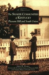 Shaker  Communities  of  Kentucky:   Pleasant   Hill  and  South  Union,  The  (KY)   (Images  of  America)