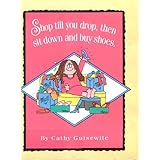 shop till you drop then sit down and buy shoes