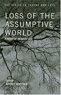 Loss of the Assumptive World: A Theory of Traumatic Loss (The Series in Trauma and Loss)