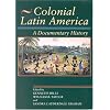 Colonial Latin America: A Documentary History