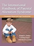 The International Handbook of Parental Alienation Syndrome: Conceptual, Clinical And Legal Considerations (American Series in Behavioral Science and Law)