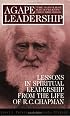 Agape Leadership: Lessons in Spiritual Leadership from the Life of R.C. Chapman