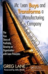 Mr. Lean Buys and Transforms a Manufacturing Company: The True Story of Profitably Growing an Organization with Lean Principles