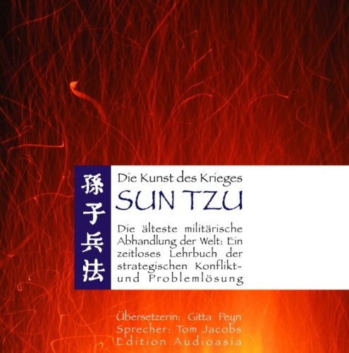Die Kunst des Krieges - Die älteste militärische Abhandlung der Welt: Ein Zeitloses Lehrbuch der strategischen Konflikt- und Problemlösung.