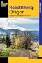 Road Biking Oregon, 2nd: A Guide to the Greatest Bike Rides in the State