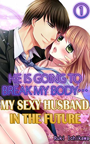 My sexy husband in the future Vol.1 (TL Manga): He is going to break my body...
