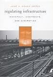Regulating Infrastructure: Monopoly, Contracts, and Discretion