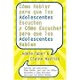 Como Hablar para que los Adolescentes Escuchen y Como Escuchar para que los Adol        (Spanish Edition)