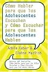 Como Hablar para que los Adolescentes Escuchen y Como Escuchar para que los Adol