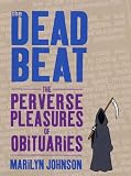 picture of The Dead Beat: The Perverse Pleasures of Obituaries