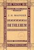 Search:  Bethlehem: A Sacred Cantata for four solo voices and chorus, interspersed with hymns to be sung by the congregation