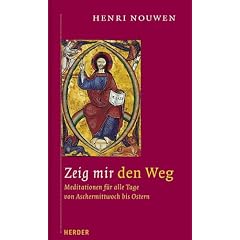 Zeig mir den Weg. Meditationen f�r alle Tage von Aschermittwoch bis Ostern