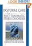 Pastoral Care for Post-Traumatic Stress Disorder: Healing the Shattered Soul