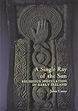 A single ray of the sun : religious speculation in early Ireland : three essays