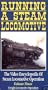 Running A Steam Locomotive  Volume III: Freight Locomotive Operation (The Video Encyclopedia of Steam Locomotive Operation)