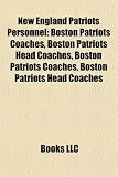 New England Patriots Personnel: Boston Patriots Coaches, Boston Patriots Head Coaches, Boston Patriots Coaches, Boston Patriots Head Coaches
