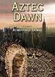 Aztec Dawn: A tale of sacrifical murder, from Manhattan to Mexico