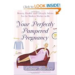 Your Perfectly Pampered Pregnancy: Beauty, Health, and Lifestyle Advice for the Modern Mother-To-Be